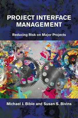 Gestion de l'interface du projet : Réduire les risques dans les grands projets - Project Interface Management: Reducing Risk on Major Projects