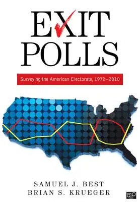 Exit Polls : Enquête sur l'électorat américain, 1972-2010 - Exit Polls: Surveying the American Electorate, 1972-2010