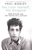 Vous vous perdez, vous réapparaissez - Les nombreuses voix de Bob Dylan - You Lose Yourself You Reappear - The Many Voices of Bob Dylan