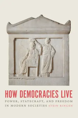 Comment vivent les démocraties : Le pouvoir, l'art de gouverner et la liberté dans les sociétés modernes - How Democracies Live: Power, Statecraft, and Freedom in Modern Societies