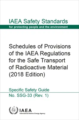 Tableaux des dispositions du Règlement de transport des matières radioactives de l'AIEA : Collection Normes de sûreté de l'AIEA n° Ssg-33 - Schedules of Provisions of the IAEA Regulations for the Safe Transport of Radioactive Material: IAEA Safety Standards Series No. Ssg-33