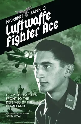 L'as de la chasse de la Luftwaffe : du front de l'Est à la défense de la patrie - Luftwaffe Fighter Ace: From the Eastern Front to the Defence of the Homeland