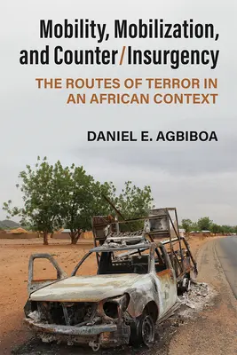 Mobilité, mobilisation et contre-insurrection : Les routes de la terreur dans un contexte africain - Mobility, Mobilization, and Counter/Insurgency: The Routes of Terror in an African Context