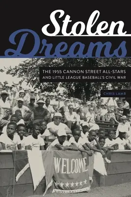 Stolen Dreams : Les Cannon Street All-Stars de 1955 et la guerre civile de la petite ligue de baseball - Stolen Dreams: The 1955 Cannon Street All-Stars and Little League Baseball's Civil War