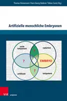 Embryons humains artificiels : Zur Bedeutung Von Potentialitat Und Totipotenz ALS Normative Bewertungskriterien - Artifizielle Menschliche Embryonen: Zur Bedeutung Von Potentialitat Und Totipotenz ALS Normative Bewertungskriterien