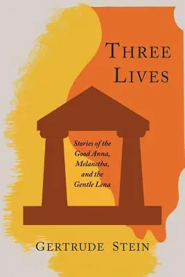 Trois vies : Histoires de la bonne Anna, de Melanctha et de la douce Lena - Three Lives: Stories of the Good Anna, Melanctha, and the Gentle Lena