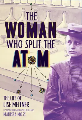 La femme qui fendit l'atome : La vie de Lise Meitner - The Woman Who Split the Atom: The Life of Lise Meitner