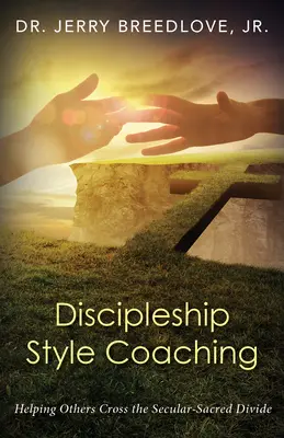 Le coaching de type discipulatoire : aider les autres à franchir le fossé entre laïcité et sacralité - Discipleship Style Coaching: Helping Others Cross the Secular-Sacred Divide