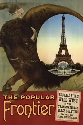 The Popular Frontier, 4 : Buffalo Bill's Wild West and Transnational Mass Culture (La frontière populaire, 4 : Le Far West de Buffalo Bill et la culture de masse transnationale)
