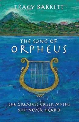 Le chant d'Orphée : Les plus grands mythes grecs que vous n'avez jamais entendus - The Song of Orpheus: The Greatest Greek Myths You Never Heard