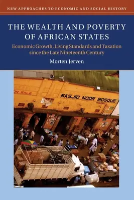 La richesse et la pauvreté des États africains : Croissance économique, niveaux de vie et fiscalité depuis la fin du XIXe siècle - The Wealth and Poverty of African States: Economic Growth, Living Standards and Taxation Since the Late Nineteenth Century