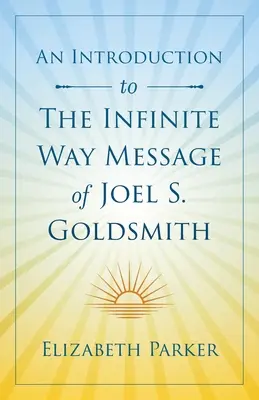 Introduction au message de Joel S. Goldsmith sur la voie de l'infini - An Introduction to The Infinite Way Message of Joel S. Goldsmith