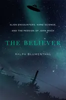 The Believer : Les rencontres extraterrestres, la science pure et la passion de John Mack - The Believer: Alien Encounters, Hard Science, and the Passion of John Mack