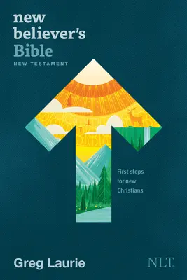 Bible du Nouveau Croyant Nouveau Testament NLT (couverture souple) : Premiers pas pour les nouveaux chrétiens - New Believer's Bible New Testament NLT (Softcover): First Steps for New Christians