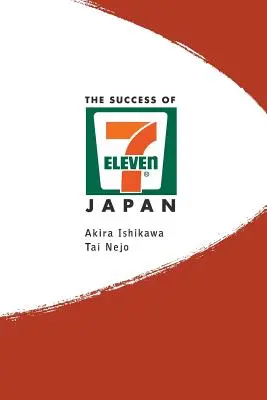 Le succès de 7-Eleven Japon : Découvrir les secrets de la chaîne de magasins de proximité la mieux gérée au monde - Success of 7-Eleven Japan, The: Discovering the Secrets of the World's Best-Run Convenience Chain Stores