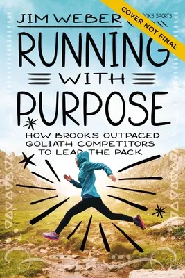 Running with Purpose : How Brooks Outpaced Goliath Competitors to Lead the Pack (Courir avec un but : comment Brooks a surpassé les concurrents Goliath pour mener le peloton) - Running with Purpose: How Brooks Outpaced Goliath Competitors to Lead the Pack