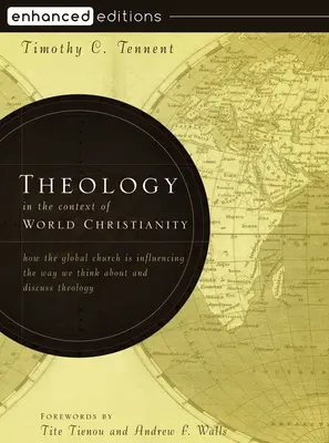 La théologie dans le contexte du christianisme mondial : Comment l'Église mondiale influence notre façon de penser et de discuter de la théologie - Theology in the Context of World Christianity: How the Global Church Is Influencing the Way We Think about and Discuss Theology