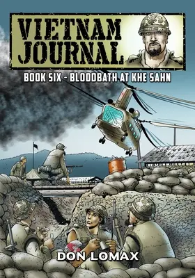 Journal du Vietnam - Livre 6 : Bain de sang à Khe Sanh - Vietnam Journal - Book Six: Bloodbath at Khe Sanh