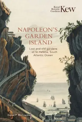 L'île-jardin de Napoléon : Les jardins anciens et perdus de Sainte-Hélène, dans l'Atlantique Sud - Napoleon's Garden Island: Lost and Old Gardens of St Helena, South Atlantic Ocean