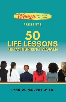 Les femmes qui repoussent les limites présente 50 leçons de vie de femmes inspirantes - Women Who Push the Limits Presents 50 Life Lessons from Inspiring Women