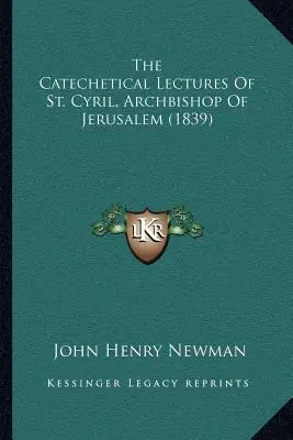 Les conférences catéchétiques de saint Cyrille, archevêque de Jérusalem (1839) - The Catechetical Lectures of St. Cyril, Archbishop of Jerusalem (1839)