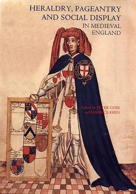 Héraldique, apparat et exhibition sociale dans l'Angleterre médiévale - Heraldry, Pageantry and Social Display in Medieval England