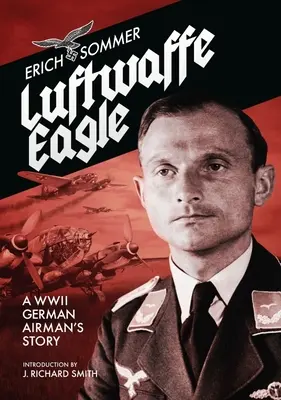 L'aigle de la Luftwaffe : L'histoire d'un aviateur allemand de la Seconde Guerre mondiale - Luftwaffe Eagle: A Ww2 German Airman's Story