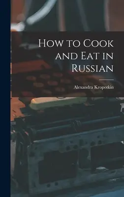 Comment cuisiner et manger en russe - How to Cook and Eat in Russian