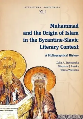 Muhammad et l'origine de l'islam dans le contexte littéraire byzantin et slave : Une histoire bibliographique - Muhammad and the Origin of Islam in the Byzantine-Slavic Literary Context: A Bibliographical History