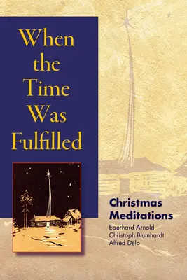 Quand le temps fut accompli : Méditations de Noël - When the Time Was Fulfilled: Christmas Meditations