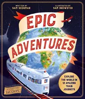 Epic Adventures - Explorez le monde en 12 voyages en train incroyables - Epic Adventures - Explore the World in 12 Amazing Train Journeys