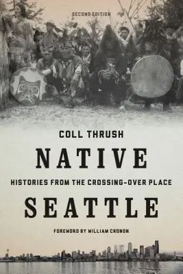 Native Seattle : Histoires d'un lieu de passage - Native Seattle: Histories from the Crossing-Over Place
