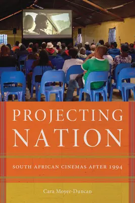 Projecting Nation : Les cinémas sud-africains après 1994 - Projecting Nation: South African Cinemas After 1994