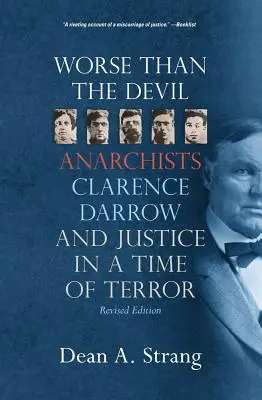 Pire que le diable : Les anarchistes, Clarence Darrow et la justice à l'époque de la terreur (2, révisé) - Worse Than the Devil: Anarchists, Clarence Darrow, and Justice in a Time of Terror (2, Revised)
