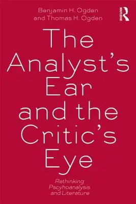 L'oreille de l'analyste et l'œil du critique - Repenser la psychanalyse et la littérature - Analyst's Ear and the Critic's Eye - Rethinking psychoanalysis and literature