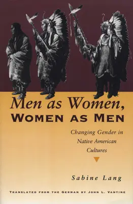 Hommes comme femmes, femmes comme hommes : L'évolution du genre dans les cultures amérindiennes - Men as Women, Women as Men: Changing Gender in Native American Cultures
