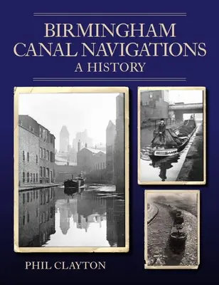 Navigations sur le canal de Birmingham - Une histoire - Birmingham Canal Navigations - A History