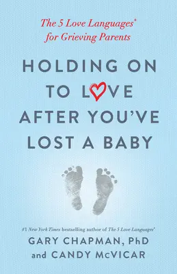 S'accrocher à l'amour après avoir perdu un bébé : Les 5 langages de l'amour(r) pour les parents en deuil - Holding on to Love After You've Lost a Baby: The 5 Love Languages(r) for Grieving Parents