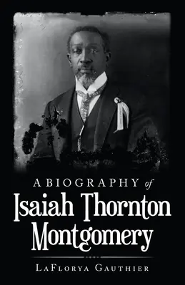 Biographie d'Isaiah Thornton Montgomery - A Biography of Isaiah Thornton Montgomery