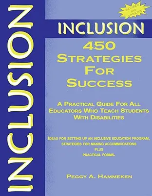 Inclusion : 450 stratégies pour réussir : Un guide pratique pour tous les éducateurs qui enseignent à des élèves handicapés - Inclusion: 450 Strategies for Success: A Practical Guide for All Educators Who Teach Students with Disabilities