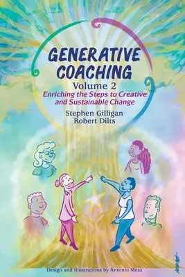 Generative Coaching Volume 2 : Enrichir les étapes d'un changement créatif et durable - Generative Coaching Volume 2: Enriching the Steps to Creative and Sustainable Change