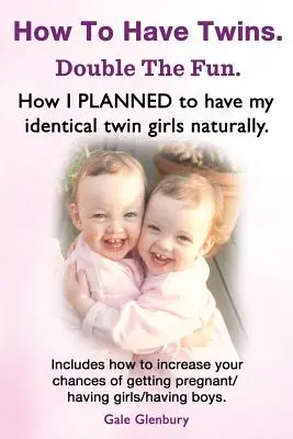 Comment avoir des jumeaux. Deux fois plus de plaisir. Comment j'ai planifié d'avoir mes jumelles identiques naturellement. Les chances d'avoir des jumeaux. Comment obtenir des jumeaux naturellement. - How to Have Twins. Double the Fun. How I Planned to Have My Identical Twin Girls Naturally. Chances of Having Twins. How to Get Twins Naturally.