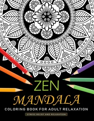 Zen Mandala Coloring Book for Adults Relaxation : Un livre de coloriage pour adultes avec des motifs amusants et anti-stress - Zen Mandala Coloring Book for Adults Relaxation: An Adults Coloring Book Featuring Fun and Stress Relief Design
