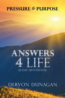 La pression du but : Answers 4 Life 30 Day Devotional (en anglais) - Pressure to Purpose: Answers 4 Life 30 Day Devotional