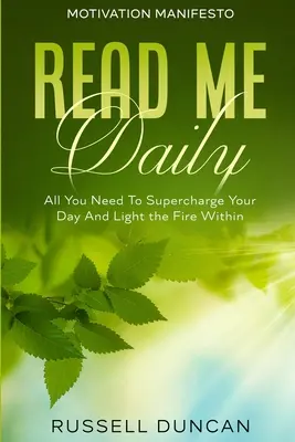 Manifeste de motivation : Lisez-moi tous les jours - Tout ce dont vous avez besoin pour dynamiser votre journée et allumer le feu en vous - Motivation Manifesto: Read Me Daily - All You Need To Supercharge Your Day And Light the Fire Within