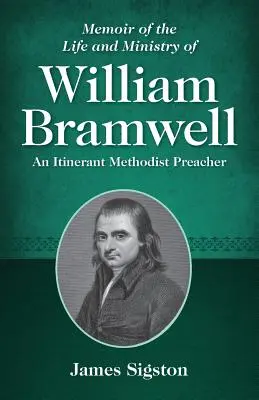 Mémoire sur la vie et le ministère de William Bramwell : Un prédicateur méthodiste itinérant - Memoir of the Life and Ministry of William Bramwell: An Itinerant Methodist Preacher