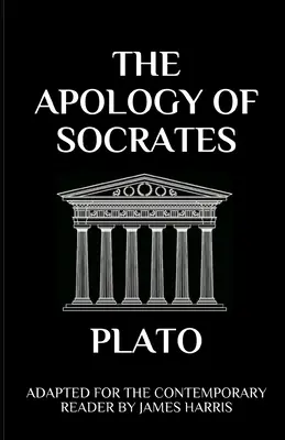 L'Apologie de Socrate : Adaptation pour le lecteur contemporain - The Apology of Socrates: Adapted for the Contemporary Reader