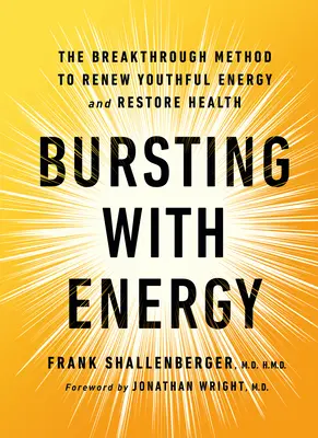 Déborder d'énergie : La méthode révolutionnaire pour retrouver l'énergie de la jeunesse et restaurer la santé, 2e édition - Bursting with Energy: The Breakthrough Method to Renew Youthful Energy and Restore Health, 2nd Edition