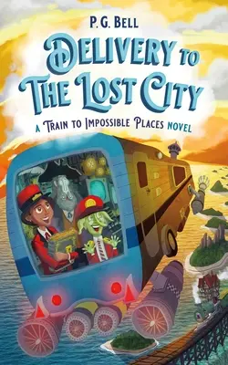 Livraison à la cité perdue : Le train des lieux impossibles : un roman - Delivery to the Lost City: A Train to Impossible Places Novel