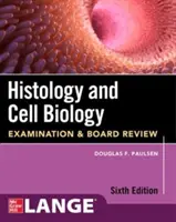 Histologie et biologie cellulaire : Histologie et biologie cellulaire : examen et révision, sixième édition - Histology and Cell Biology: Examination and Board Review, Sixth Edition